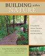Building Within Nature A Guide for Home Owners Contractors and Architects