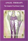 Angel Therapy the Complete Practitioner's Guide