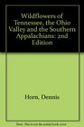 Wildflowers of Tennessee, the Ohio Valley and the Southern Appalachians: 2nd Edition