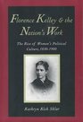 Florence Kelley and the Nation's Work  The Rise of Women's Political Culture 18301900