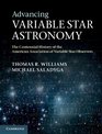 Advancing Variable Star Astronomy The Centennial History of the American Association of Variable Star Observers