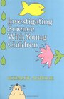 Investigating Science With Young Children
