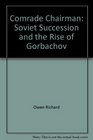 Comrade Chairman Soviet succession and the rise of Gorbachov