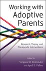 Working with Adoptive Parents Research Theory and Therapeutic Interventions