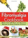 The Fibromyalgia Cookbook More than 140 Easy and Delicious Recipes to Fight Chronic Fatigue