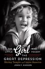 The Little Girl Who Fought the Great Depression Shirley Temple and 1930s America