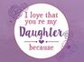 I Love That You're My Daughter Because Prompted Fill In The Blank Book