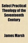 Select Practical Theology of the Seventeenth Century