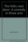 The folks next door A comedy in three acts