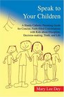 Speak to Your Children  A Handy Catholic Parenting Guide for Concise Faithfilled Conversations with Kids about Discipline Decisionmaking Truth and Life