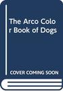 The Arco Color Book of Dogs