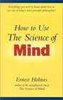 How to Use the Science of Mind