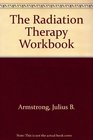 The Radiation Therapy Workbook