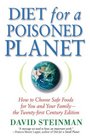 Diet for a Poisoned Planet: How to Choose Safe Foods for You and Your Family - The Twenty-first Century Edition