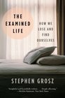 The Examined Life How We Lose and Find Ourselves