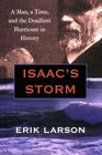 Isaac's Storm A Man a Time and the Deadliest Hurricane in History