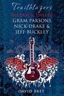 Trailblazers The Tragic Lives of Gram Parsons Nick Drake and Jeff Buckley