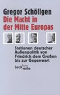 Die Macht in der Mitte Europas Stationen deutscher Aussenpolitik von Friedrich dem Grossen bis zur Gegenwart
