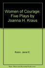Women of Courage Five Plays by Joanna H Kraus