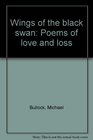Wings of the black swan Poems of love and loss