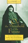 On the Threshold of the Future The Life and Spirituality of Mother Mary Joseph Rogers Founder of the Maryknoll Sisters