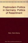 Postmodern Politics in Germany Politics of Resentment