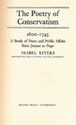 The poetry of conservatism 16001745 A study of poets and public affairs from Jonson to Pope