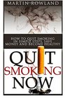 Quit Smoking Now How To Stop Smoking In Simple Steps Save Money And Become Healthy