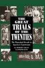 The Great Trials of the Twenties The Watershed Decade in America's Courtrooms