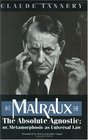 Malraux the Absolute Agnostic or Metamorphosis as Universal Law