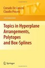 Topics in Hyperplane Arrangements Polytopes and BoxSplines