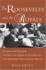 The Roosevelts and the Royals  Franklin and Eleanor the King and Queen of England and the Friendship that Changed History