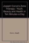 Joseph Corvo's Zone Therapy Youth Beauty and Health in Ten Minutes a Day