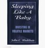 Sleeping Like a Baby Investing In Volatile Markets