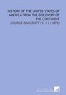 History of the United States of America From the Discovery of the Continent: George Bancroft (V. 1 ) (1878)