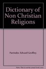 Dictionary of Non Christian Religions
