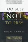Too Busy Not to Pray Slowing Down to Be With God  Including Questions for Reflection and Discussion
