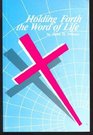 Holding Forth the Word of Life  Messages and Sermons from the Life of John D Friesen