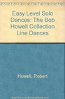 Easy Level Solo Dances The Bob Howell Collection Line Dances