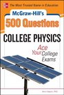 McGrawHill's 500 College Physics Questions Ace Your College Exams