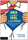 UNIX and Perl to the Rescue A Field Guide for the Life Sciences