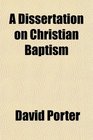 A Dissertation on Christian Baptism