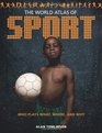 World Atlas of Sport Who Plays What Where and Why