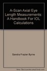 AScan Axial Eye Length Measurements A Handbook For IOL Calculations