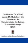 Les Oeuvres De Mylord Comte De Shaftsbury V2 Contenant Ses Caracteristicks Ses Lettres Et Autres Ouvrages