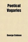 Poetical Vagaries Containing an Ode to We a Hackney'd Criticklow Ambition Or the Life and Death of Mr Daw a Reckoning With Time the