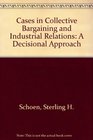 Cases in Collective Bargaining and Industrial Relations A Decisional Approach
