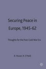 Securing Peace in Europe 194562 Thoughts for the Post Cold War Era