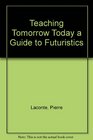 Teaching Tomorrow Today Guide to Futurist