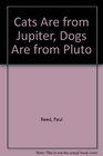 Cats Are from Jupiter Dogs Are from Pluto A Communications Guide for Humans
